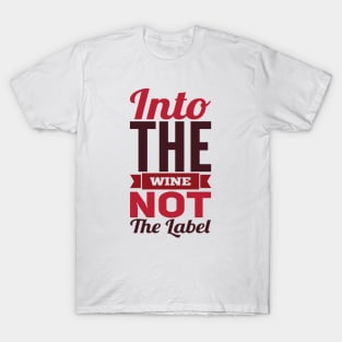 Into the wine Not the label T-Shirt